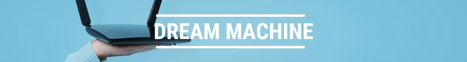 DREAM MACHINE