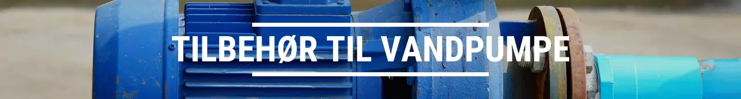 TILBEHØR TIL VANDPUMPE
